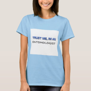 Vertrauen Sie, dass ich ich ein Entomologe bin T-Shirt