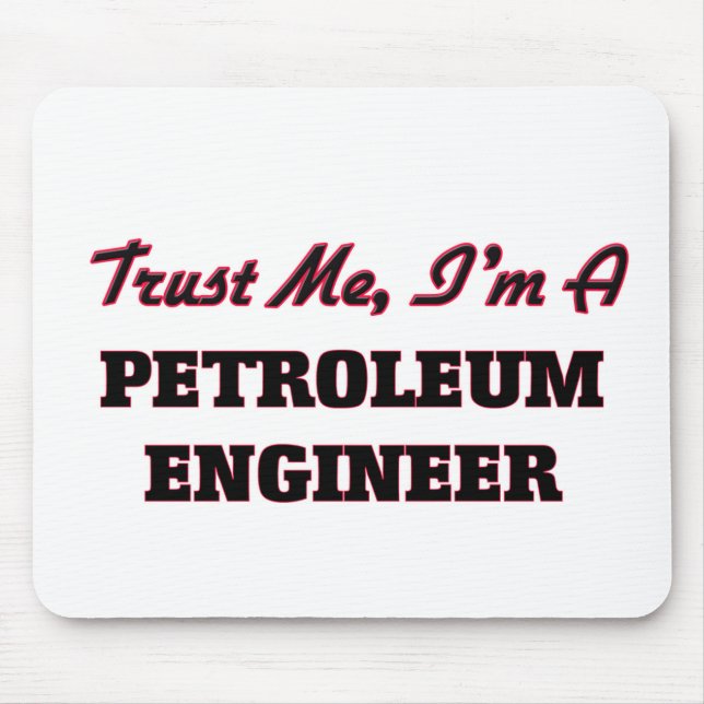 Vertrauen Sie, dass ich ich ein Erdöl-Ingenieur Mousepad (Vorne)