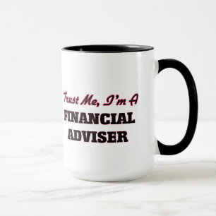 Vertrauen Sie, dass ich ich ein Finanzberater bin Tasse