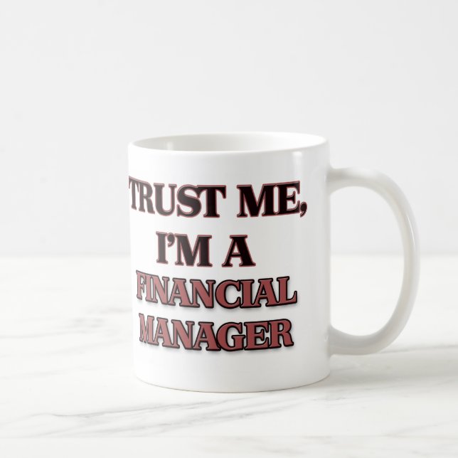 Vertrauen Sie, dass ich ich EIN FINANZmanager bin Kaffeetasse (Rechts)