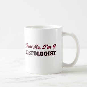 Vertrauen Sie, dass ich ich ein Histologist bin Tasse