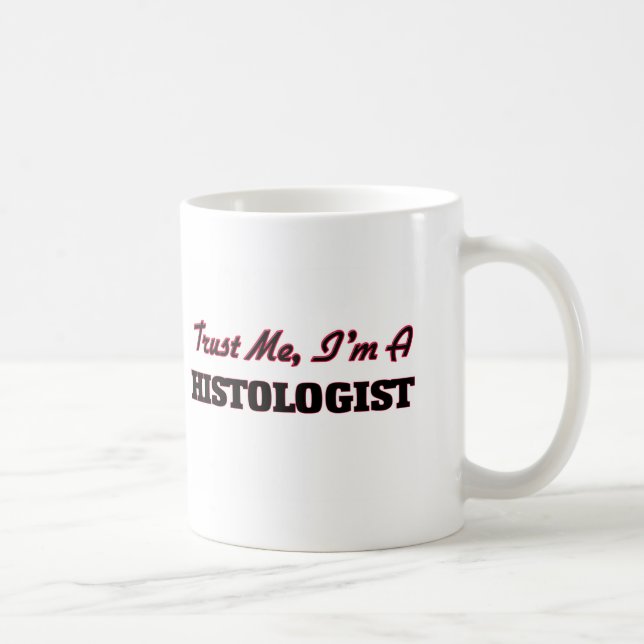 Vertrauen Sie, dass ich ich ein Histologist bin Tasse (Rechts)