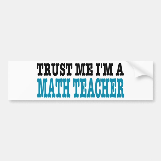 Vertrauen Sie, dass ich ich ein Mathe-Lehrer bin Autoaufkleber (Vorne)