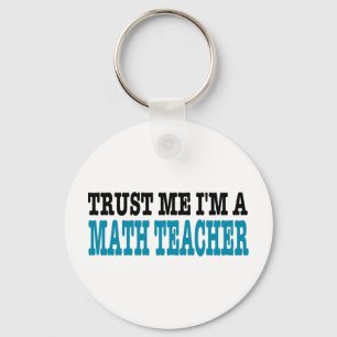 Vertrauen Sie, dass ich ich ein Mathe-Lehrer bin Schlüsselanhänger