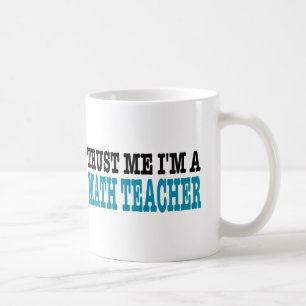 Vertrauen Sie, dass ich ich ein Mathe-Lehrer bin Tasse