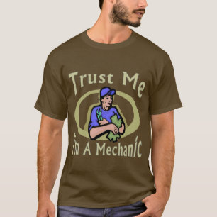 Vertrauen Sie, dass ich ich ein Mechaniker bin T-Shirt