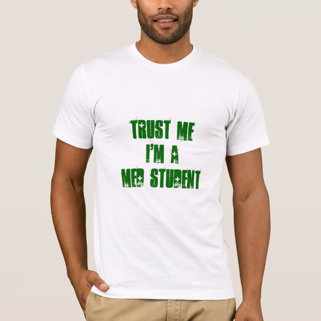 Vertrauen Sie, dass ich ich ein MED-STUDENT bin T-Shirt (Vorderseite)