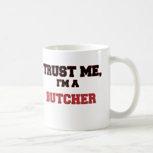 Vertrauen Sie, dass ich ich ein mein Metzger bin Tasse