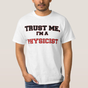 Vertrauen Sie, dass ich ich ein mein Physiker bin T-Shirt