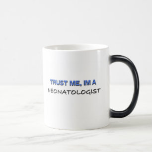 Vertrauen Sie, dass ich ich ein Neonatologist bin Verwandlungstasse
