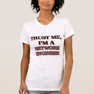 Vertrauen Sie, dass ich ich EIN NETZ-INGENIEUR bin T-Shirt