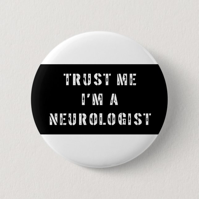 Vertrauen Sie, dass ich ich ein Neurologe bin Button (Vorderseite)