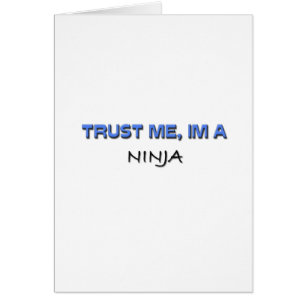 Vertrauen Sie, dass ich ich ein Ninja bin