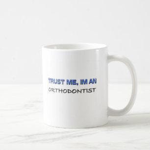 Vertrauen Sie, dass ich ich ein Orthodontist bin Kaffeetasse