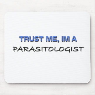Vertrauen Sie, dass ich ich ein Parasitologe bin Mousepad