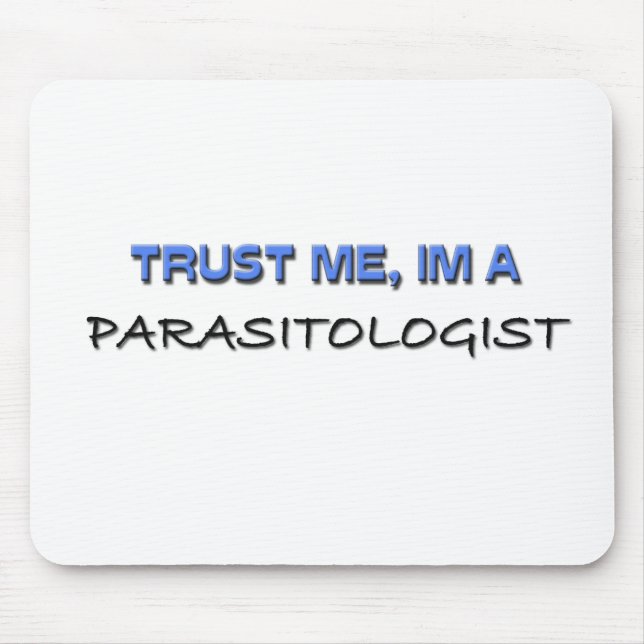 Vertrauen Sie, dass ich ich ein Parasitologe bin Mousepad (Vorne)
