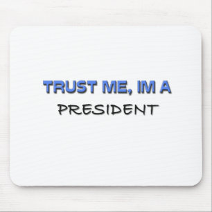 Vertrauen Sie, dass ich ich ein Präsident bin Mousepad