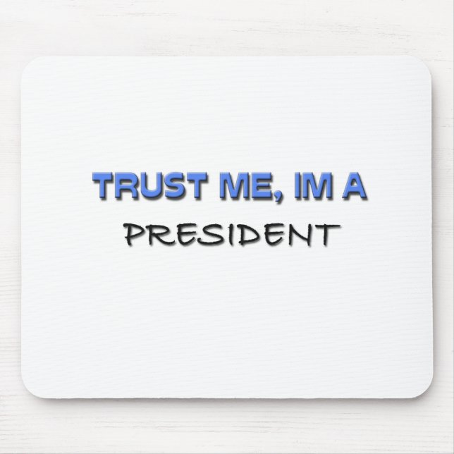 Vertrauen Sie, dass ich ich ein Präsident bin Mousepad (Vorne)