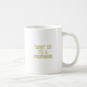 Vertrauen Sie, dass ich ich ein Professor bin Tasse