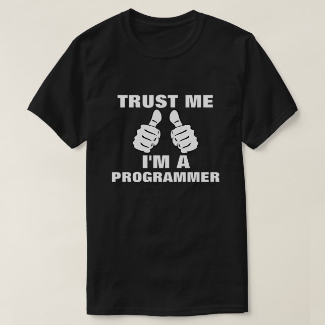 Vertrauen Sie, dass ich ich ein Programmierer bin T-Shirt (Design vorne)