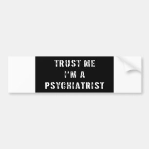 Vertrauen Sie, dass ich ich ein Psychiater bin Autoaufkleber