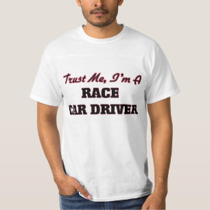 Vertrauen Sie, dass ich ich ein Rennwagen-Fahrer T-Shirt
