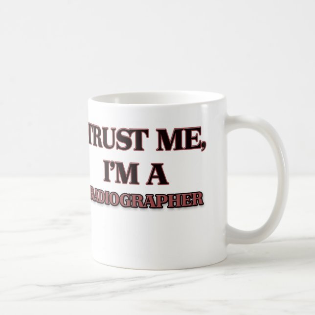 Vertrauen Sie, dass ich ich EIN RÖNTGENTECHNIKER Kaffeetasse (Rechts)
