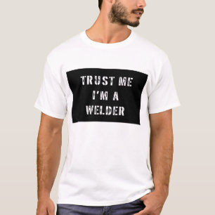 Vertrauen Sie, dass ich ich ein Schweißer-T-Shirt T-Shirt