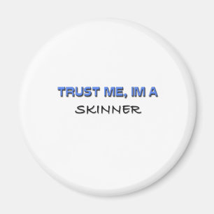 Vertrauen Sie, dass ich ich ein Skinner bin Magnet