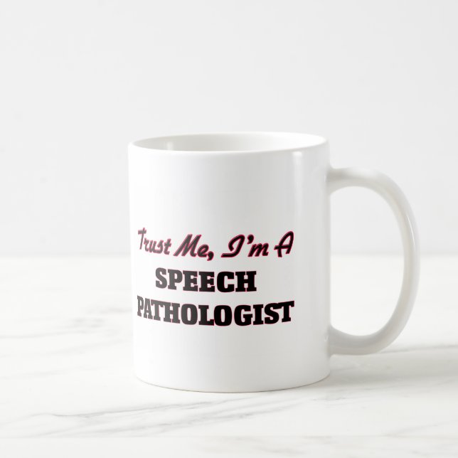Vertrauen Sie, dass ich ich ein Sprachpathologe Tasse (Rechts)