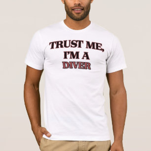 Vertrauen Sie, dass ich ich EIN TAUCHER bin T-Shirt
