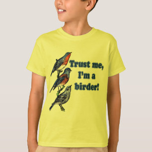 Vertrauen Sie, dass ich ich ein Vogelbeobachter T-Shirt