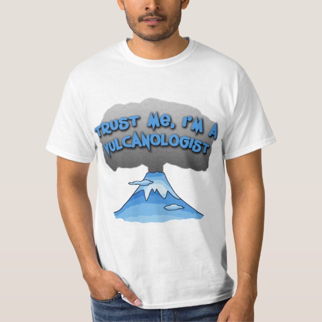 Vertrauen Sie, dass ich ich ein Vulcanologist bin! T-Shirt (Vorderseite)