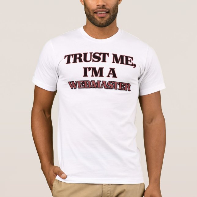 Vertrauen Sie, dass ich ich EIN WEBMASTER bin T-Shirt (Vorderseite)