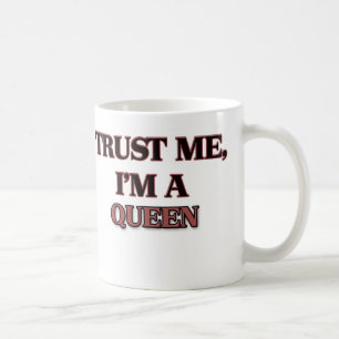 Vertrauen Sie, dass ich ich EINE KÖNIGIN bin Tasse