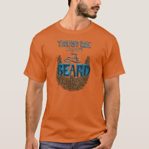 Vertrauen Sie, dass ich ich einen Bart habe T-Shirt
