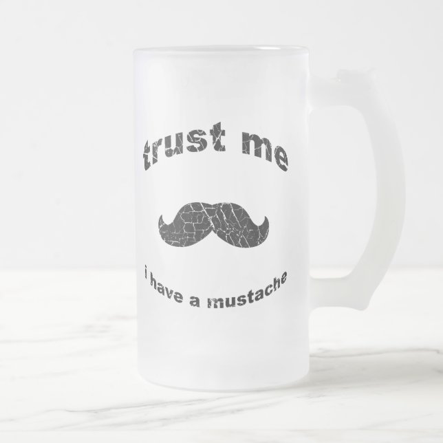 Vertrauen Sie, dass ich ich einen Schnurrbart habe Mattglas Bierglas (Rechts)