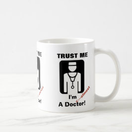 Vertrauen Sie, dass ich ich fast ein Doktor bin Kaffeetasse