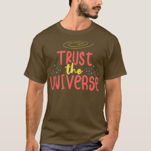 Vertrauen Sie dem Universe Positive Inspiration T-Shirt