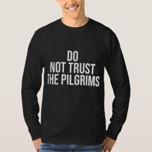 Vertrauen Sie den Pilgern nicht - Erntedank Native T-Shirt