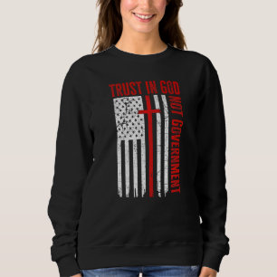 Vertrauen Sie Gott, nicht der Regierung Patriotic  Sweatshirt