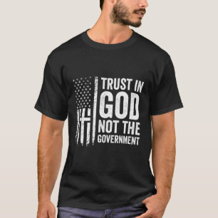 Vertrauen Sie Gott nicht der Regierung - Patriotis T-Shirt