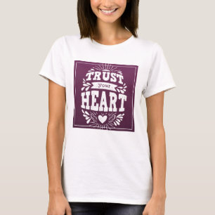 Vertrauen Sie Ihrem Herzen T-Shirt