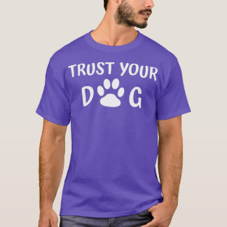 Vertrauen Sie Ihrem Hund - Dog Trainer Hund Sitter T-Shirt