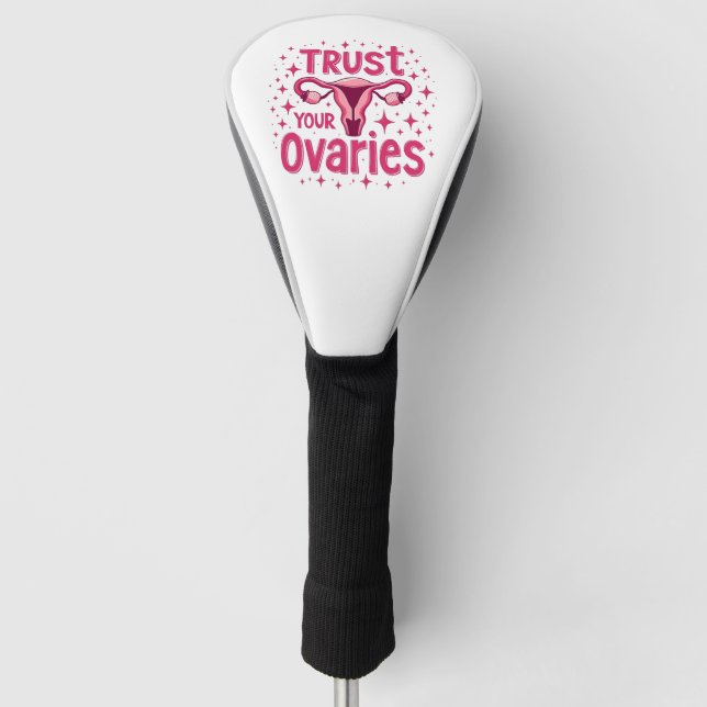 Vertrauen Sie Ihrem Ovarien Uterus-Bewusstsein Golf Headcover (Vorderseite)