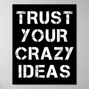 Vertrauen Sie Ihren verrückten Ideen, inspirierend Poster