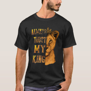 Vertrauen Sie immer meinem König Löwen, der zu Val T-Shirt