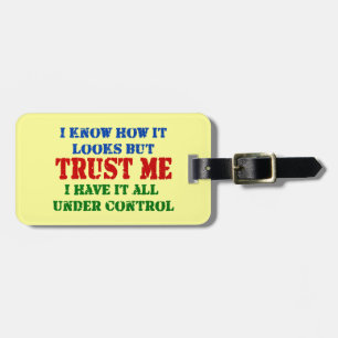 Vertrauen Sie mir -- Alle unter Kontrolle Gepäckanhänger