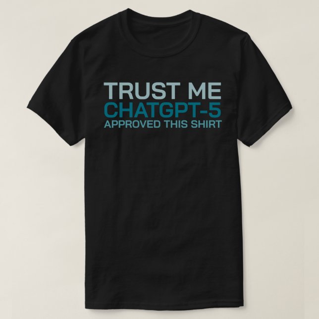 Vertrauen Sie mir, ChatGPT-5 billigte dieses Shirt (Design vorne)