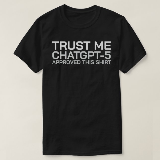 Vertrauen Sie mir, ChatGPT-5 billigte dieses Shirt (Design vorne)